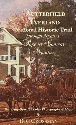 Bob O Crossman - Butterfield Overland National Historic Trail Through Arkansas' POPE & CONWAY Counties, Inbunden. Tillgänglighet: Lägg i varukorg