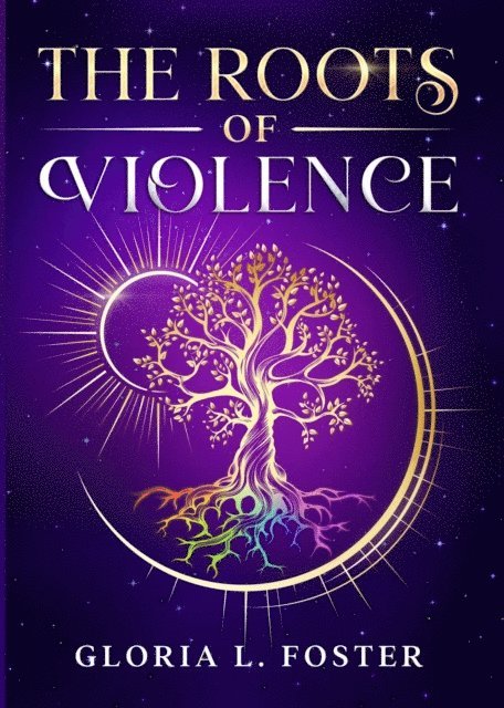 Gloria L. Foster - Roots of Violence, E-bok