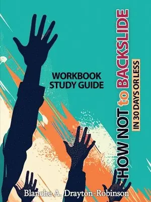 Blanche A Robinson - How Not to Backslide in 30 Days or Less - Workbook Study Guide, Häftad. Tillgänglighet: Lägg i varukorg