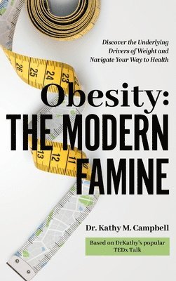 Kathy M Campbell - Obesity - The Modern Famine, Inbunden