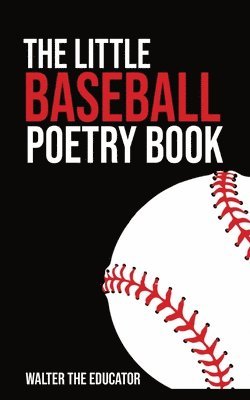 Walter the Educator - Little Baseball Poetry Book, Häftad. Tillgänglighet: Lägg i varukorg