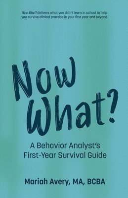 Mariah Avery - Now What?: A Behavior Analyst's First-Year Survival Guide, Häftad