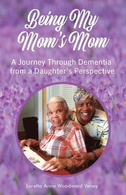 Loretta Anne Woodward Veney - Being My Mom's Mom, Häftad