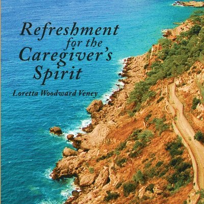 Loretta Woodward Veney - Refreshment for the Caregiver's Spirit, Häftad