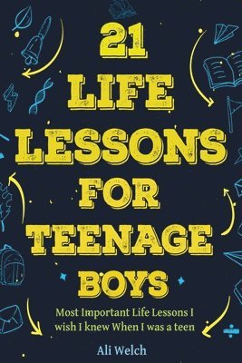 Ali Welch, James Abboud - 21 Life Lessons For Teenage Boys, Häftad
