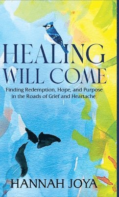 Hannah Joya - Healing Will Come, Inbunden
