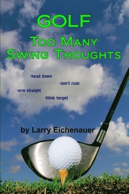 Larry Eichenauer - Golf Too Many Swing Thoughts, Häftad