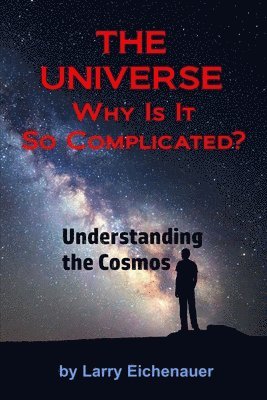 Larry Eichenauer - UNIVERSE Why Is It So Complicated, Häftad