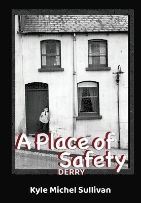 Kyle Michel Sullivan - Place of Safety-Derry, Inbunden. Tillgänglighet: Lägg i varukorg