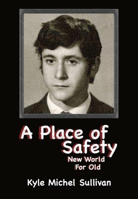 Kyle Michel Sullivan - Place of Safety-New World For Old, Inbunden