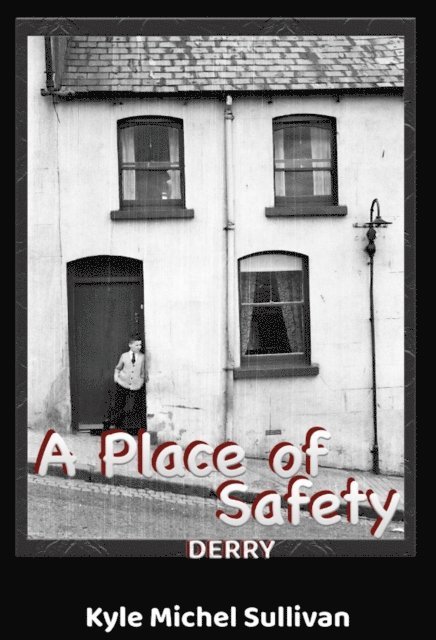 Kyle Michel Sullivan - Place of Safety-Derry, E-bok