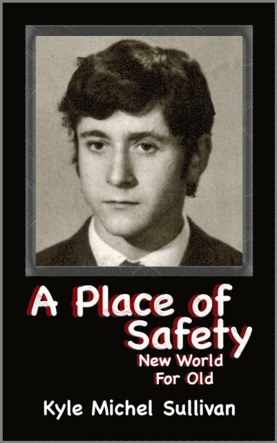 Kyle Michel Sullivan - Place of Safety-New World For Old, E-bok