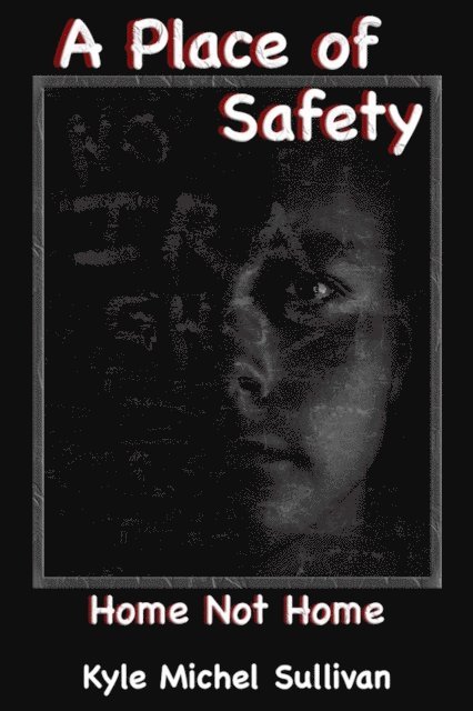 Kyle Michel Sullivan - Place of Safety-Home Not Home, E-bok