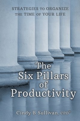 Cindy B Sullivan - Six Pillars of Productivity, Häftad