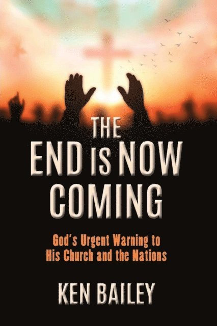 Ken Bailey - End is Now Coming, E-bok