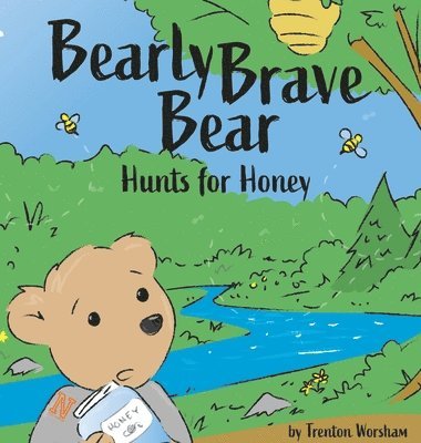 Trenton Worsham, Glenys Nellist - Barely Brave Bear Hunts for Honey, Inbunden