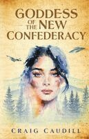 Craig Caudill - Goddess of the New Confederacy, Häftad. Tillgänglighet: Lägg i varukorg