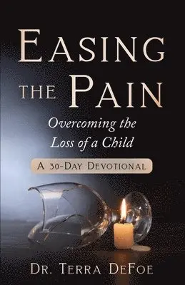 Terra Defoe - Easing the Pain Overcoming the Loss of a Child, Häftad. Tillgänglighet: Lägg i varukorg