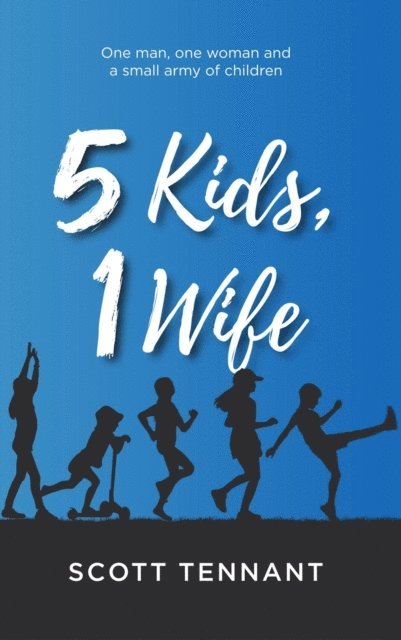 Scott Tennant - 5 Kids, 1 Wife, E-bok