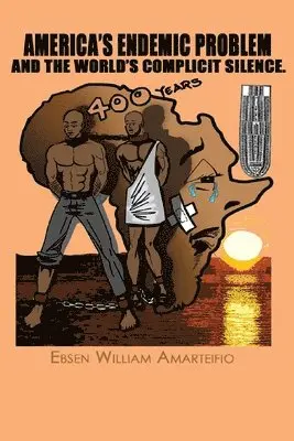 Ebsen Amarteifio - America's Endemic Problem and the World's Complicit Silence, Häftad. Tillgänglighet: Lägg i varukorg