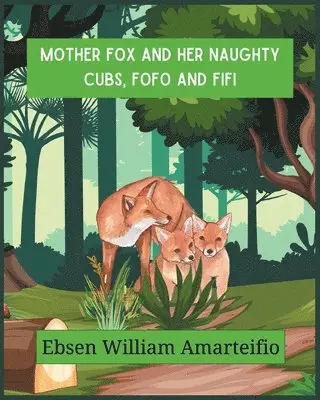 Ebsen William Amarteifio - Mother fox and Her Naughty Cubs, Fofo and Fifi, Häftad. Tillgänglighet: Lägg i varukorg
