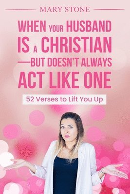Mary Stone - When Your Husband is a Christian-But Doesn't Always Act Like One, Häftad