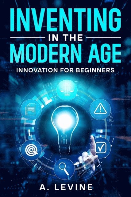 ADAM LEVINE - Inventing in the Modern Age, E-bok