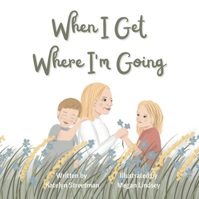 Katelyn Streetman - When I Get Where I'm Going, Häftad