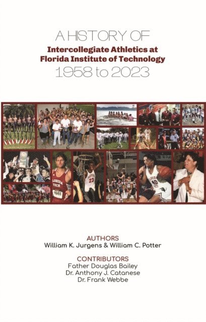 William C Potter, William  K Jurgens - History of Intercollegiate Athletics at Florida Institute of Technology from 1958 to 2023, E-bok