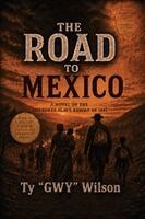 Ty "GWY" Wilson - THE ROAD TO MEXICO, Häftad
