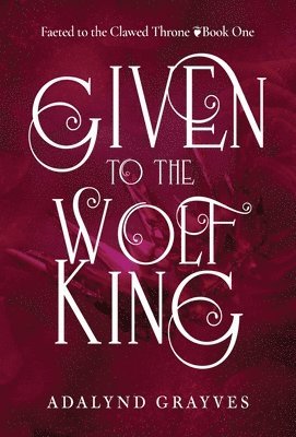 Adalynd Grayves - Given to the Wolf King, Inbunden
