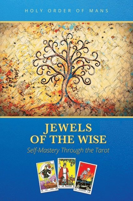 Holy Order of MANS - Jewels of the Wise: Self-Mastery Through the Tarot, E-bok