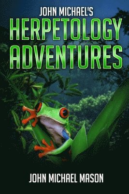 John Michael Mason - John Michael's Herpetology Adventures, Häftad