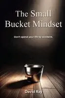 David Ray - Small Bucket Mindset, Häftad. Tillgänglighet: Lägg i varukorg