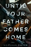 Meaghan Dwyer - Until Your Father Comes Home, Häftad