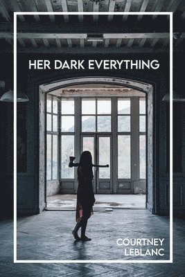Courtney LeBlanc - Her Dark Everything, Häftad
