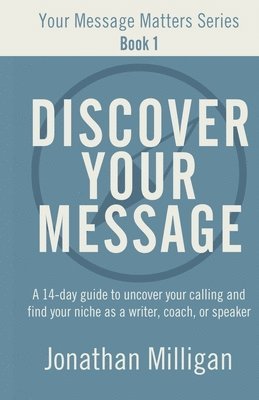 Jonathan Milligan - Discover Your Message, Häftad
