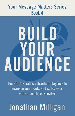 Jonathan Milligan - Build Your Audience, Häftad