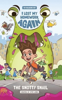 Ofir Lobel, Peyton McDavitt - 101 Reasons Why I Lost My Homework Again: The Snotty Snail!, Inbunden