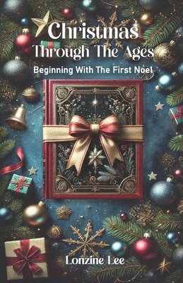 Lonzine Lee - Christmas Through The Ages: Beginning With The First Noel, Häftad