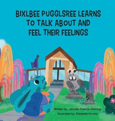 Jennifer Leigh Francis-Gehring - Bixlbee Pugglsree Learns To Talk About and Feel Their Feelings, Inbunden