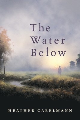 Heather Gabelmann - The Water Below, Häftad