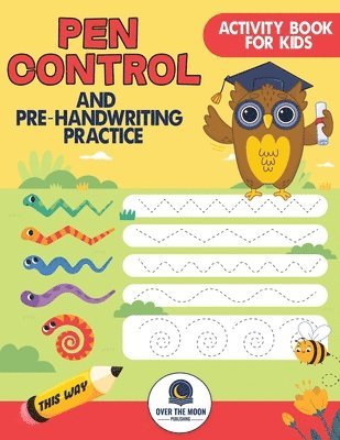 Over the Moon Publishing - Pen Control and Pre-Handwriting Practice Activity Book for Kids, Häftad