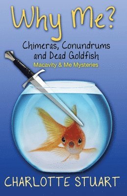 Charlotte L. Stuart - Why Me? Chimeras, Conundrums and Dead Goldfish: A Quirky Cozy Mystery Whodunit, Häftad