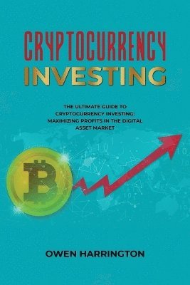Owen Harrington - Cryptocurrency Investing- the Ultimate Guide to Cryptocurrency Investing, Häftad