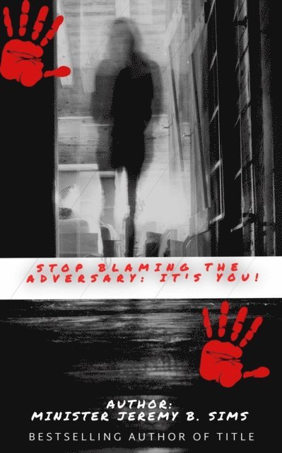 Minister Jeremy B. Sims - Stop Blaming the Adversary: It's You!, E-bok
