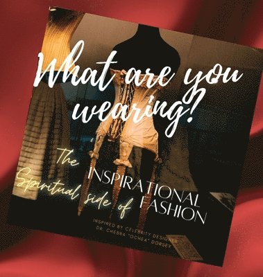 Chebra Dorsey - What are you wearing? The Inspirational Spiritual side of Fashion, Inbunden. Tillgänglighet: Lägg i varukorg
