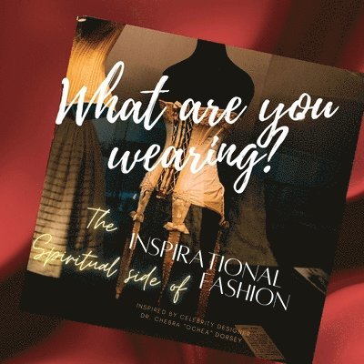 Chebra Dorsey - What are you wearing? The Inspirational Spiritual side of Fashion, Häftad