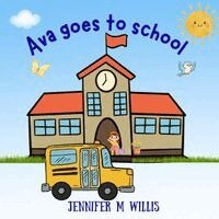 Jennifer M Willis - Ava goes to School, Häftad