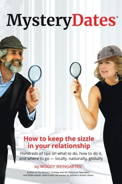 Woody Weingarten - MysteryDates(R): How to Keep The Sizzle in Your Relationship-Hundreds of Tips on What to Do, How to Do It, and Where to Go - Locally, Nationally, Globally, E-bok